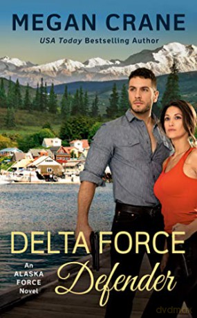 Delta Force Defender (Alaska Force Novel): 4 - Megan Crane [KSIĄŻKA]
