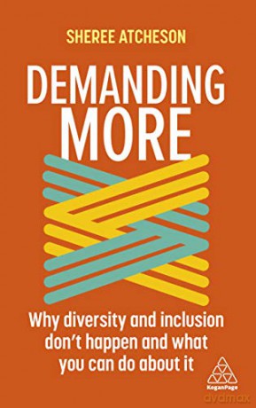 Demanding More: Why Diversity and Inclusion Don't Happen and What You Can Do About It - Sheree Atcheson [KSIĄŻKA]