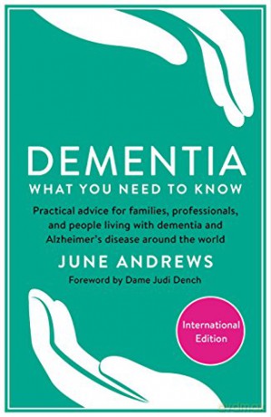 Dementia: What You Need to Know: Practical advice for families, professionals, and people living with dementia and Alzheimer's Disease around the world (One Stop Guides) - June Andrews [KSIĄŻKA]