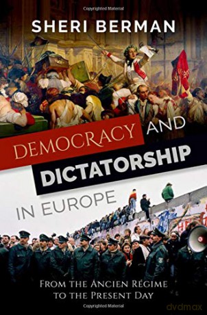 Democracy and Dictatorship in Europe: From the Ancien Régime to the Present Day - Sheri Berman [KSIĄŻKA]