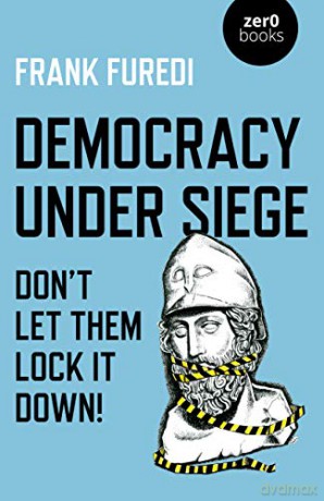 Democracy Under Siege: Don't Let Them Lock It Down! - Frank Furedi [KSIĄŻKA]