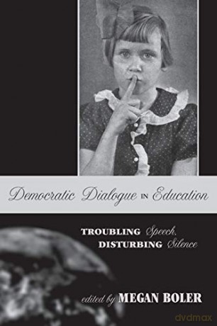 Democratic Dialogue in Education; Troubling Speech, Disturbing Silence (240) (Counterpoints) - Megan Boler [KSIĄŻKA]