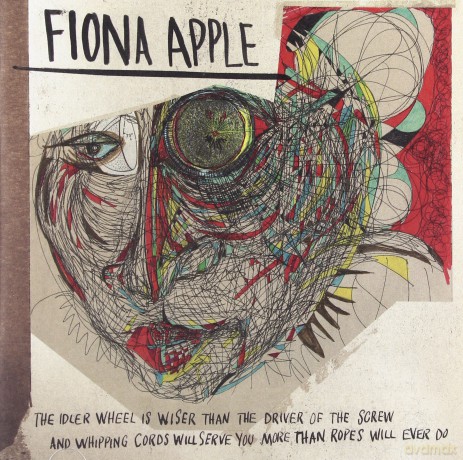 Fiona Apple: The Idler Wheel Is Wiser Than The Driver Of The Screw And Whipping Cords Will Serve You More Than Ropes Will Ever Do [CD]