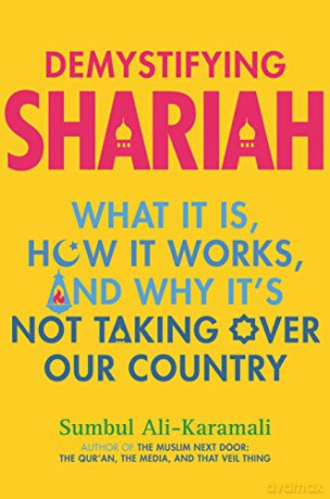 Demystifying Shariah: What It Is, How It Works, and Why It's Not Taking Over Our Country - Sumbul Ali-Karamali [KSIĄŻKA]