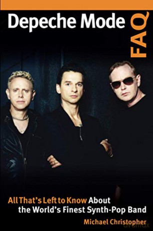 Depeche Mode FAQ: All That's Left to Know About the World's Finest Synth-Pop Band - Michael Christopher [KSIĄŻKA]