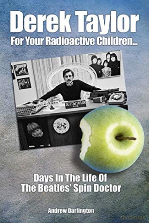 Derek Taylor: For Your Radioactive Children...: Days in the Life of The Beatles' Spin Doctor - Andrew Darlington [KSIĄŻKA]