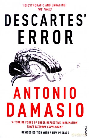 Descartes' Error: Emotion, Reason and the Human Brain - Antonio Damasio [KSIĄŻKA]