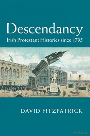 Descendancy: Irish Protestant Histories since 1795 - David Fitzpatrick [KSIĄŻKA]
