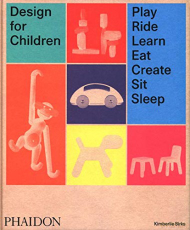 Design for Children: Play, Ride, Learn, Eat, Create, Sit, Sleep - Kimberlie Birks [KSIĄŻKA]