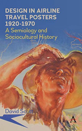 Design in Airline Travel Posters 1920-1970: A Semiology and Sociocultural History (Anthem Studies in Travel) - David Scott [KSIĄŻKA]