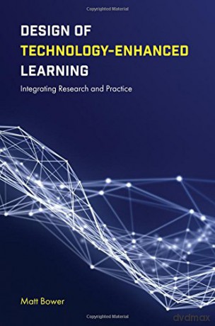 Design of Technology-Enhanced Learning: Integrating Research and Practice - Matt Bower [KSIĄŻKA]