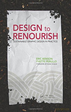 Design to Renourish: Sustainable Graphic Design in Practice - Eric Benson [KSIĄŻKA]