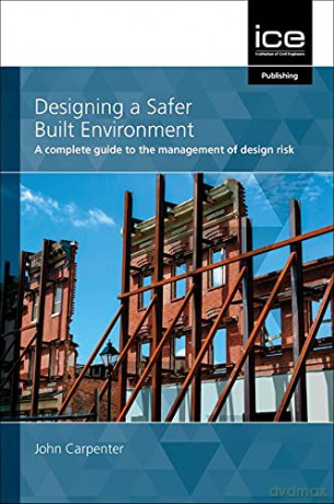 Designing a Safer Built Environment: A complete guide to the management of design risk - John Carpenter [KSIĄŻKA]