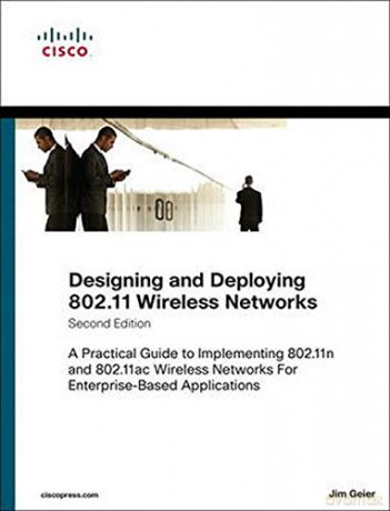 Designing and Deploying 802.11 Wireless Networks: A Practical Guide to Implementing 802.11n and 802.11ac Wireless Networks For Enterprise-Based Applications (Networking Technology) - Jim Geier [KSIĄŻKA]