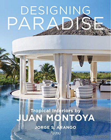 Designing Paradise: Juan Montoya: Tropical Interiors - Arango Jorge [KSIĄŻKA]