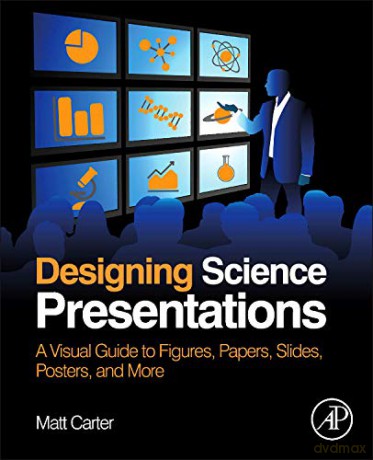 Designing Science Presentations: A Visual Guide to Figures, Papers, Slides, Posters, and More - Matt Carter [KSIĄŻKA]