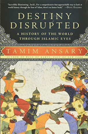 Destiny Disrupted: A History of the World Through Islamic Eyes - Tamim Ansary [KSIĄŻKA]