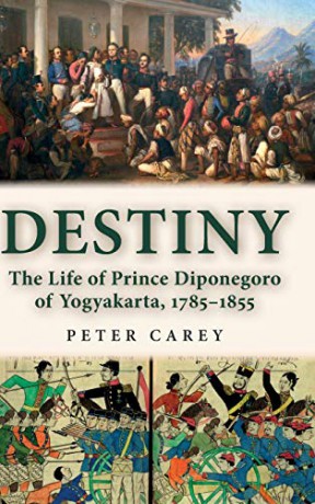 Destiny; The Life of Prince Diponegoro of Yogyakarta, 1785-1855 - Peter Brian Ramsay Carey [KSIĄŻKA]