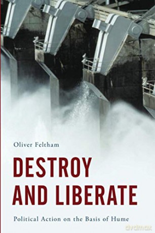 Destroy and Liberate: Political Action on the Basis of Hume - Oliver Feltham [KSIĄŻKA]