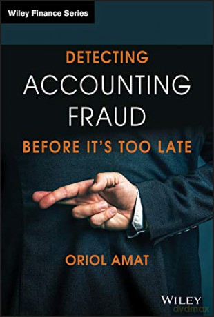 Detecting Accounting Fraud Before It's Too Late (The Wiley Finance Series) - Oriol Amat [KSIĄŻKA]
