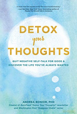 Detox Your Thoughts: Quit Negative Self-Talk for Good and Discover the Life You've Always Wanted - Andrea Bonior [KSIĄŻKA]