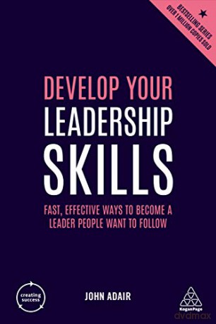 Develop Your Leadership Skills: Fast, Effective Ways to Become a Leader People Want to Follow: 153 (Creating Success, 153) - John Adair [KSIĄŻKA]