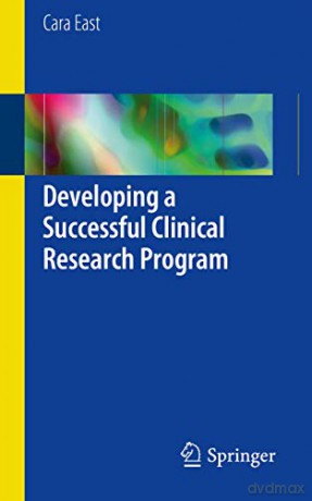 Developing a Successful Clinical Research Program: How to Start, Continually Improve and Excel - Cara East [KSIĄŻKA]