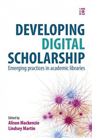 Developing Digital Scholarship: Emerging practices in academic libraries - Alison Mackenzie [KSIĄŻKA]