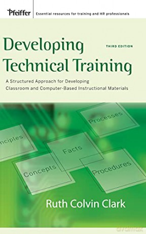 Developing Technical Training: A Structured Approach for Developing Classroom and Computer-based Instructional Materials - Ruth C. Clark [KSIĄŻKA]