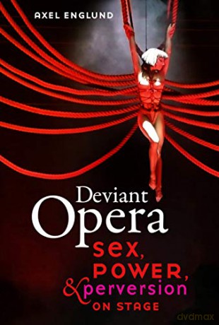 Deviant Opera: Sex, Power, and Perversion on Stage - Axel Englund [KSIĄŻKA]
