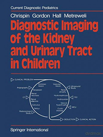 Diagnostic Imaging of the Kidney and Urinary Tract in Children (Current Diagnostic Pediatrics) - A. R. Chrispin [KSIĄŻKA]