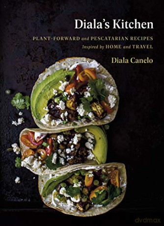 Diala's Kitchen: Plant-Forward and Pescatarian Recipes Inspired - Diala Canelo [KSIĄŻKA]