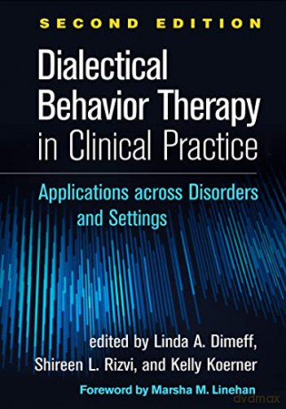 Dialectical Behavior Therapy in Clinical Practice: Applications across Disorders and Settings - Linda A. Dimeff [KSIĄŻKA]