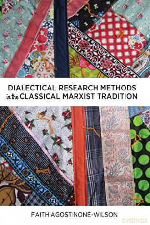 Dialectical Research Methods in the Classical Marxist Tradition (6) (Critical Qualitative Research) - Faith Agostinone-Wilson [KSIĄŻKA]