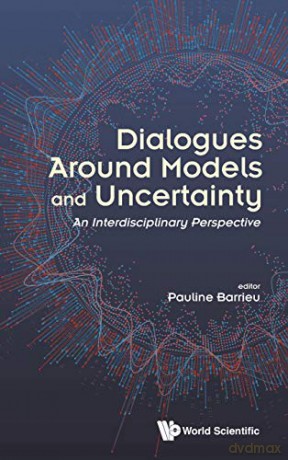 Dialogues Around Models And Uncertainty: An Interdisciplinary Perspective - Pauline Barrieu [KSIĄŻKA]