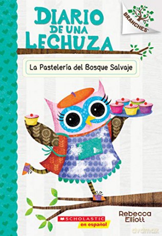 Diario de Una Lechuza #7: La Pastelería del Bosque Salvaje (the Wildwood Bakery), 7: Un Libro de la Serie Branches - Rebecca Elliott [KSIĄŻKA]