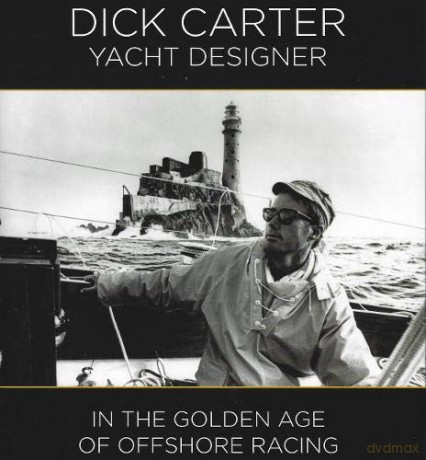 Dick Carter: Yacht Designer: In the Golden Age of Offshore Racing - Dick Carter [KSIĄŻKA]