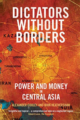 Dictators Without Borders: Power and Money in Central Asia - Alexander A. Cooley [KSIĄŻKA]