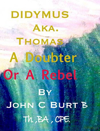 Didymus Aka. Thomas A Doubter Or A Rebel - John C Burt [KSIĄŻKA]