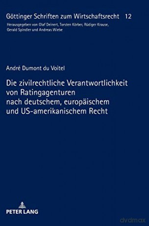 Die zivilrechtliche Verantwortlichkeit von Ratingagenturen nach deutschem, europäischem und US-amerikanischem Recht (12) (Göttinger Schriften Zum Wirtschaftsrecht) - André Dumont du Voitel [KSIĄŻKA]