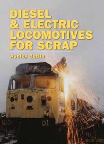 Diesel and Electric Locomotives for Scrap - Ashley Butlin [KSIĄŻKA]