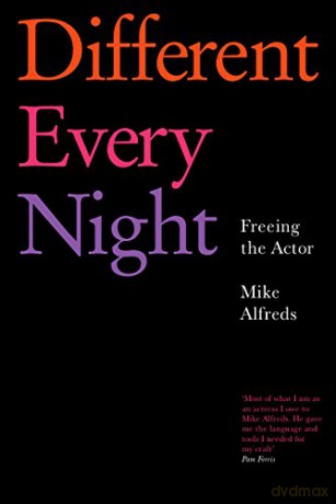 Different Every Night: Freeing the Actor - Mike Alfreds [KSIĄŻKA]