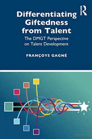 Differentiating Giftedness from Talent: The DMGT Perspective on Talent Development - Françoys Gagné [KSIĄŻKA]