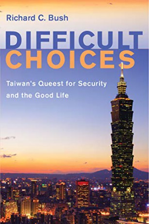 Difficult Choices: Taiwan's Quest for Security and the Good Life - Richard C. Bush [KSIĄŻKA]