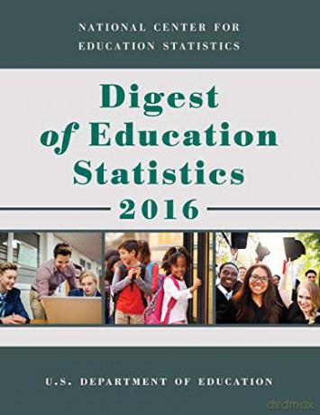 Digest of Education Statistics 2016 - Education Department [KSIĄŻKA]