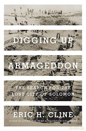 Digging Up Armageddon: The Search for the Lost City of Solomon - Eric H. Cline [KSIĄŻKA]