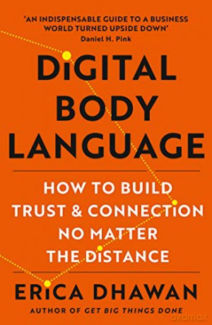 Digital Body Language: How to Build Trust and Connection, No Matter the Distance - Erica Dhawan [KSIĄŻKA]