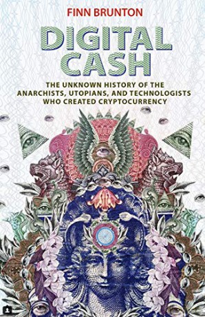 Digital Cash: The Unknown History of the Anarchists, Utopians, and Technologists Who Created Cryptocurrency - Finn Brunton [KSIĄŻKA]