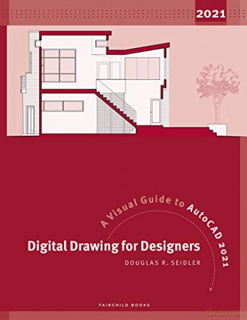 Digital Drawing for Designers: A Visual Guide to AutoCAD 2021 - Douglas R. Seidler [KSIĄŻKA]