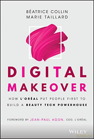 Digital Makeover: How L'Oréal Put People First to Build a Beauty Tech Powerhouse: How L'Oreal Put People First to Build a Beauty Tech Powerhouse - Béatrice Collin [KSIĄŻKA]